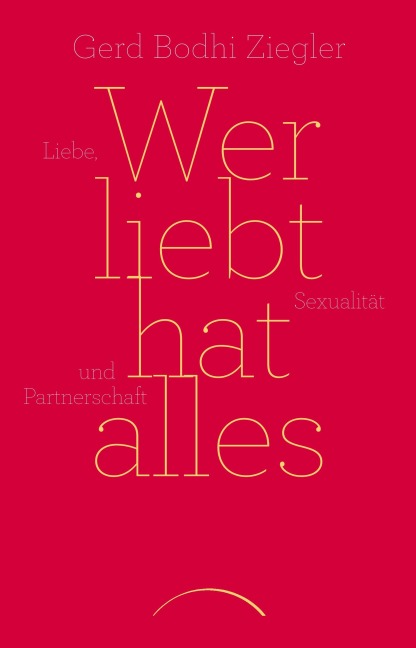 Wer liebt hat alles - Gerd Bodhi Ziegler