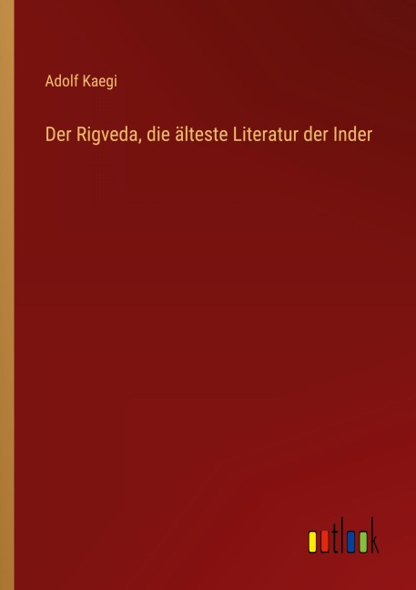 Der Rigveda, die älteste Literatur der Inder - Adolf Kaegi