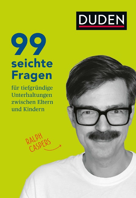 99 seichte Fragen für tiefgründige Unterhaltungen zwischen Eltern und Kindern - Ralph Caspers