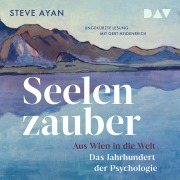 Cover-Bild zum Titel 'Seelenzauber. Aus Wien in die Welt. Das Jahrhundert der Psychologie' von 'Steve Ayan'