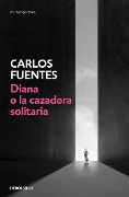 Cover-Bild zum Titel 'Diana O La Cazadora Solitaria / Diana or the Lonely Hunter' von 'Carlos Fuentes'