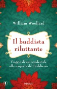 Cover-Bild zum Titel 'Il buddista riluttante. Viaggio di un occidentale alla scoperta del buddismo' von 'William Woollard'