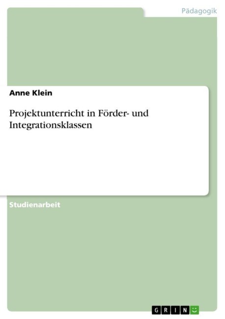 Projektunterricht in Förder- und Integrationsklassen - Anne Klein