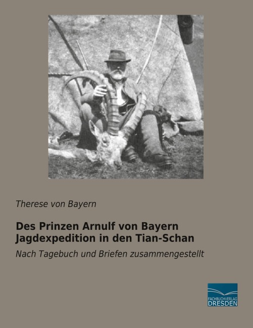 Des Prinzen Arnulf von Bayern Jagdexpedition in den Tian-Schan - 