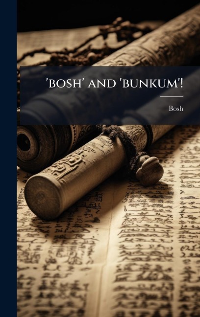 'bosh' and 'bunkum'! - Bosh