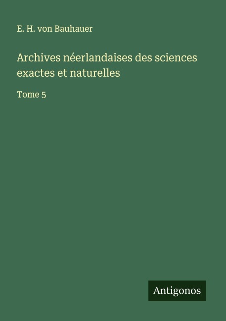 Archives néerlandaises des sciences exactes et naturelles - E. H. von Bauhauer