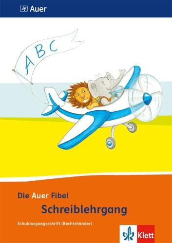 Die Auer Fibel. Schreibschriftlehrgang Schulausgangsschrift für Rechtshänder 1. Schuljahr. Ausgabe für Bayern - Neubearbeitung 2014 - 