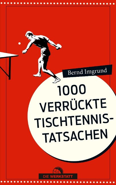 Tausend verrückte Tischtennis-Tatsachen - Bernd Imgrund
