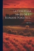 La Contessa Matilde E I Romani Ponefici... - Luigi Tosti