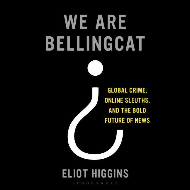 We Are Bellingcat - Eliot Higgins
