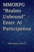 Cover-Bild zum Titel 'MMORPG "Realms Unbound" - Enter AI Participation' von 'Jeffrey Robert Palin'