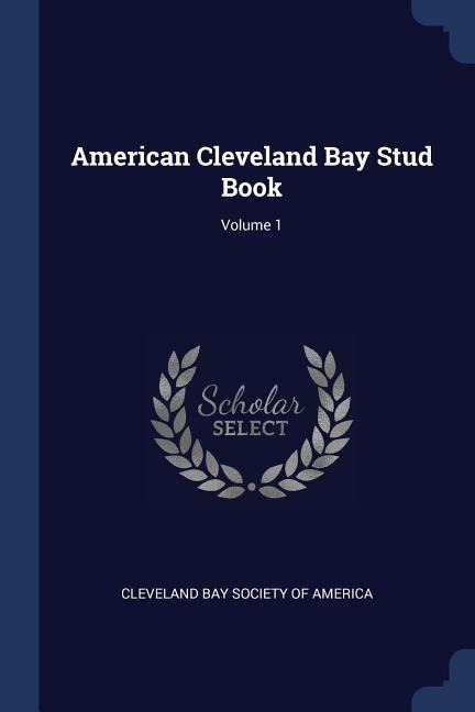 American Cleveland Bay Stud Book; Volume 1 - 