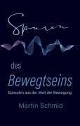 Cover-Bild zum Titel 'Spuren des Bewegtseins' von 'Martin Schmid'