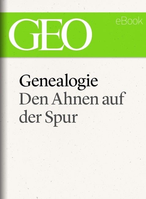 Genealogie: Den Ahnen auf der Spur (GEO eBook Single) - 