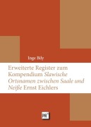 Cover-Bild zum Titel 'Erweiterte Register zum Kompendium 'Slawische Ortsnamen zwischen Saale und Neiße' Ernst Eichlers' von 'Inge Bily'