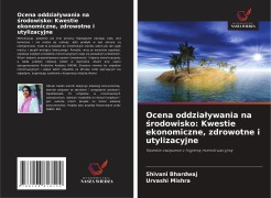 Cover-Bild zum Titel 'Ocena oddzia¿ywania na ¿rodowisko: Kwestie ekonomiczne, zdrowotne i utylizacyjne' von 'Shivani Bhardwaj, Urvashi Mishra'