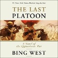 The Last Platoon Lib/E: A Novel of the Afghanistan War - Bing West