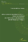 Cover-Bild zum Titel 'Réglementation prudentielle : frein ou moteur de l'efficience des banques en Afrique centrale ?' von 'Fouda Ekobena'