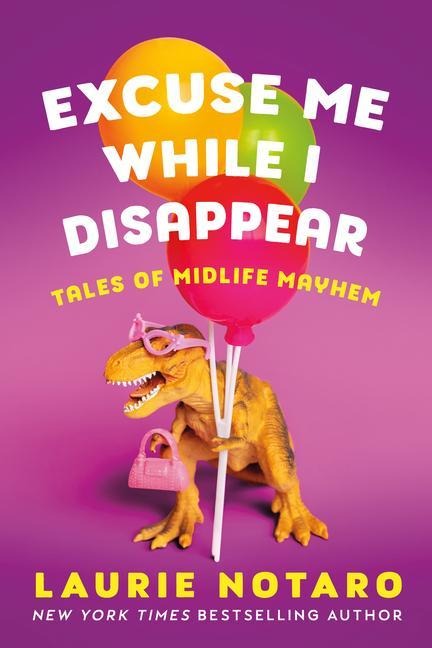 Excuse Me While I Disappear: Tales of Midlife Mayhem - Laurie Notaro