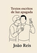 Textos Escritos De Luz Apagada - João Reis
