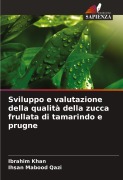 Cover-Bild zum Titel 'Sviluppo e valutazione della qualità della zucca frullata di tamarindo e prugne' von 'Ibrahim Khan, Ihsan Mabood Qazi'