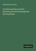 Cover-Bild zum Titel 'Die Sehnenreflexe und ihre Bedeutung für die Pathologie des Nervensystems' von 'Maximilian Sternberg'