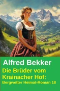 Cover-Bild zum Titel 'Die Brüder vom Krainacher Hof: Bergwetter Heimatroman 18' von 'Alfred Bekker'