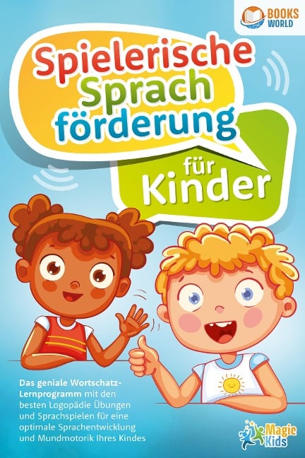 Spielerische Sprachförderung für Kinder: Das geniale Wortschatz-Lernprogramm mit den besten Logopädie Übungen und Sprachspielen für eine optimale Sprachentwicklung und Mundmotorik Ihres Kindes - Magic Kids