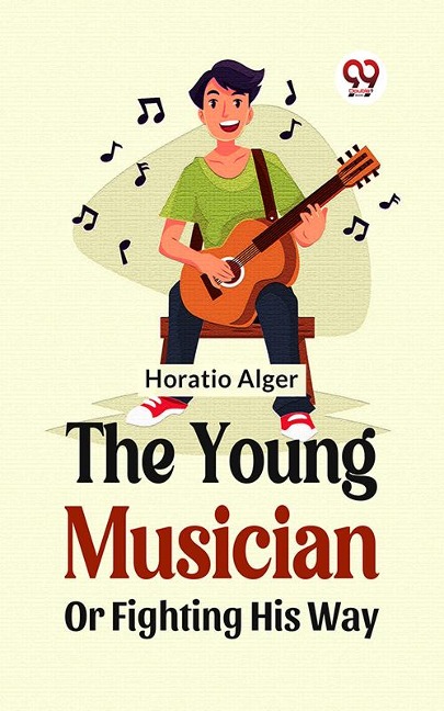 The Young Musician; Or, Fighting His Way - Horatio Alger