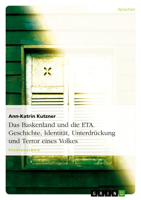 Das Baskenland und die ETA. Geschichte, Identität, Unterdrückung und Terror eines Volkes - Ann-Katrin Kutzner