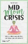 Mid Mom Crisis - Flavia Friedrich