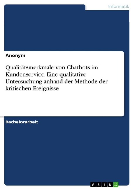 Qualitätsmerkmale von Chatbots im Kundenservice. Eine qualitative Untersuchung anhand der Methode der kritischen Ereignisse - Anonymous