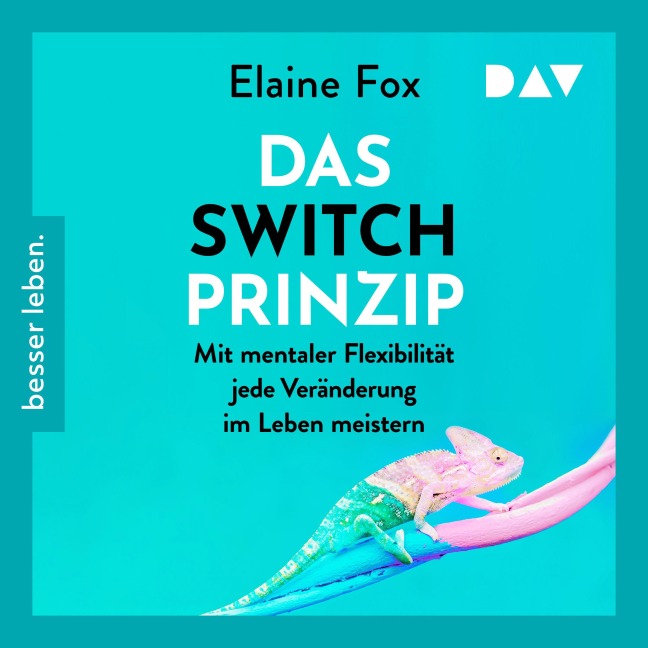 Das Switch-Prinzip. Mit mentaler Flexibilität jede Veränderung im Leben meistern - Elaine Fox