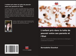 Cover-Bild zum Titel 'L'enfant pris dans la lutte de pouvoir entre ses parents et l'État' von 'Bernadette Eisenhut'