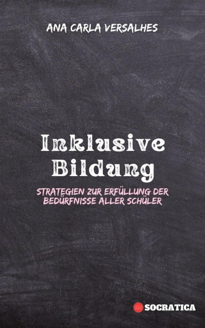 Inklusive Bildung: Strategien zur Erfüllung der Bedürfnisse aller Schüler (Innovative Bildung: Strategien, Herausforderungen und Lösungen in der Pädagogik) - Ana Carla Versalhes