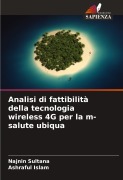 Cover-Bild zum Titel 'Analisi di fattibilità della tecnologia wireless 4G per la m-salute ubiqua' von 'Najnin Sultana, Ashraful Islam'