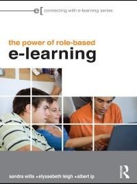 The Power of Role-based e-Learning - Sandra Wills, Elyssebeth Leigh, Albert Ip