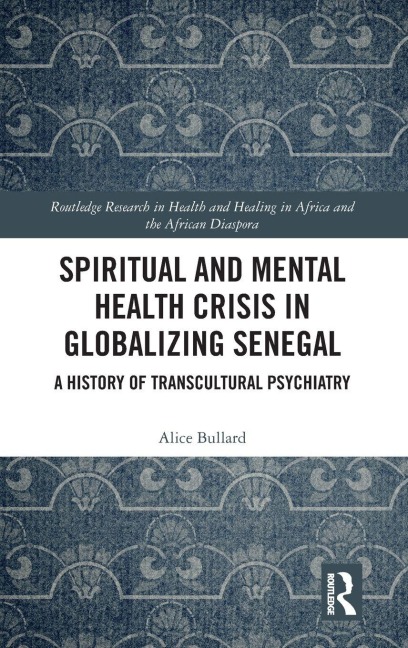 Spiritual and Mental Health Crisis in Globalizing Senegal - Alice Bullard