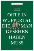 Cover-Bild zum Titel '111 Orte in Wuppertal, die man gesehen haben muss' von 'Fabian Pasalk'