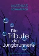 Cover-Bild zum Titel 'Die Tribute des Jungbrunnens' von 'Mathias Schwappach'