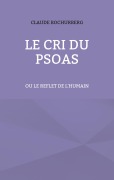 Cover-Bild zum Titel 'Le cri du PSOAS' von 'Claude Bochurberg'