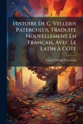 Cover-Bild zum Titel 'Histoire De C. Velleius Paterculus, Traduite Nouvellement En Français, Avec Le Latin Ã CÃ¿tÃ(c)' von 'Caius Velleius Paterculus'