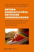 Heteronormativitätskritische Jugendbildung - Mart Busche, Jutta Hartmann, Tobias Nettke, Uli Streib-Brzic