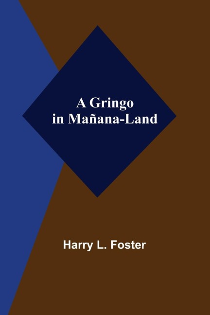A Gringo in Mañana-Land - Harry L. Foster