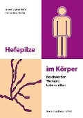 Hefepilze im Körper - Siegfried Dörfler, Christian Darius Dörfler