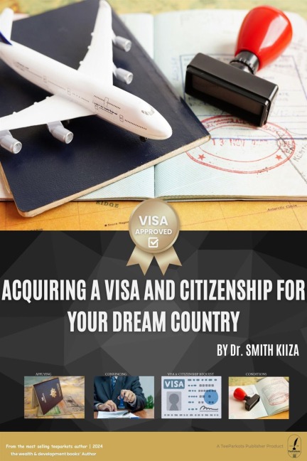 Acquiring a Visa and Citizenship for Your Dream Country - Smith Kiiza