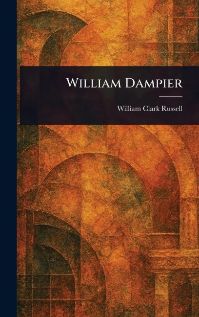 William Dampier - William Clark Russell