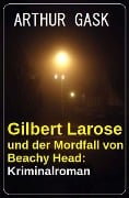 Cover-Bild zum Titel 'Gilbert Larose und der Mordfall von Beachy Head: Kriminalroman' von 'Arthur Gask'