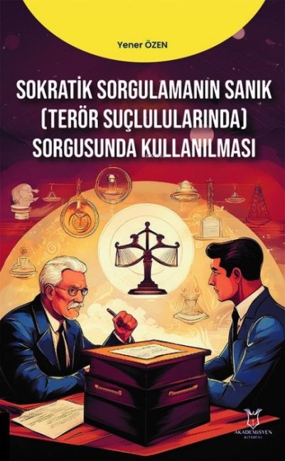 Sokratik Sorgulamanin Sanik Terör Suclulularinda Sorgusunda Kullanilmasi - Yener Özen