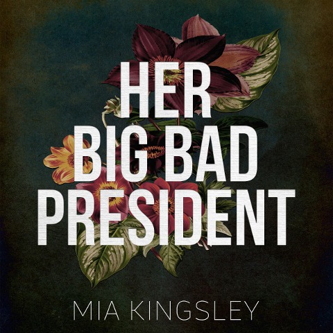 Her Big Bad President - Mia Kingsley
